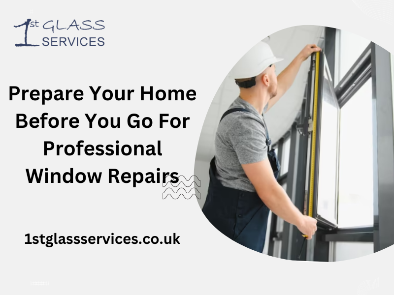 Prepare Your Home Before You Go For Professional Window Repairs